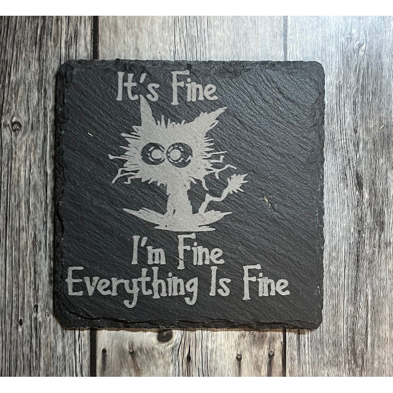 (image for) It's Fine, 4" Slate Coaster, set of 4